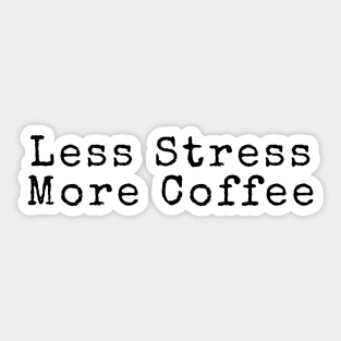 Less Stress More Coffee - Coffee Quotes Sticker